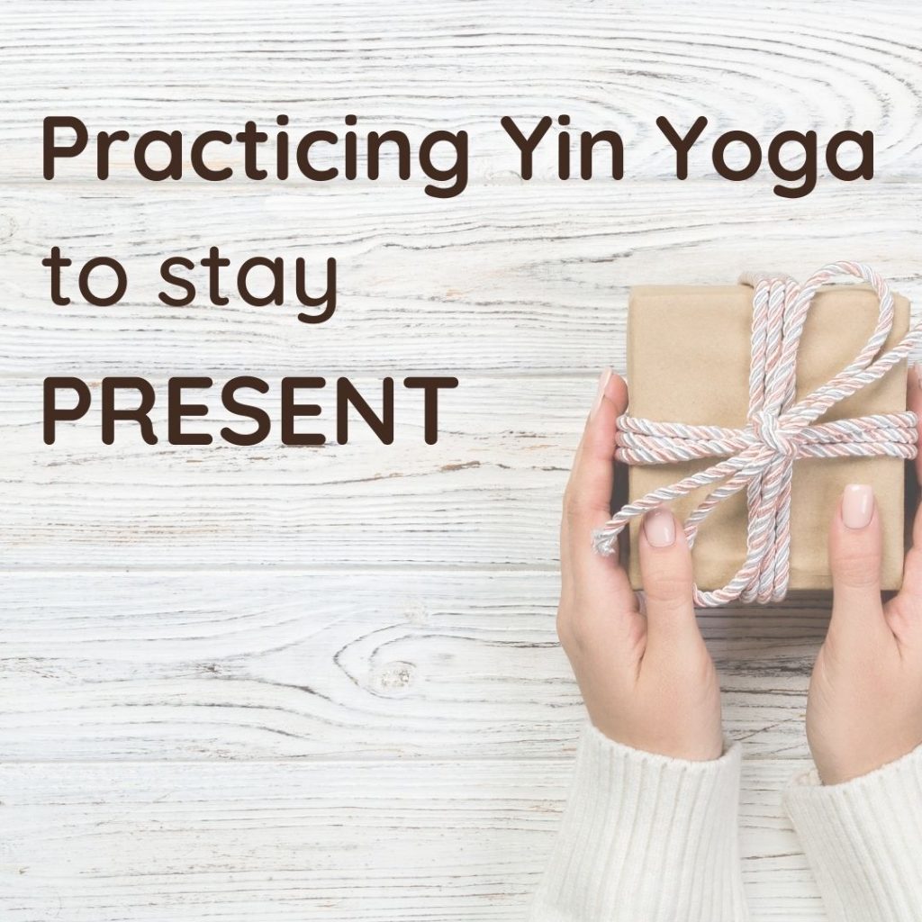 practicing yin yoga to stay present